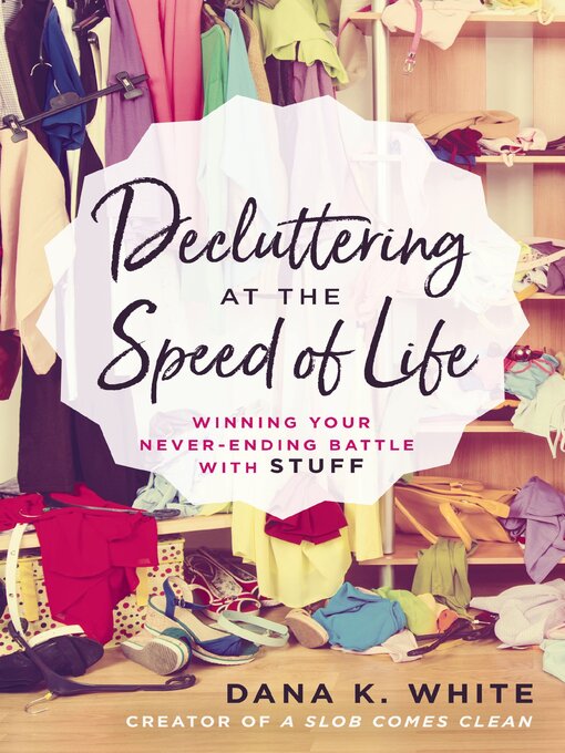 Title details for Decluttering at the Speed of Life by Dana K. White - Wait list